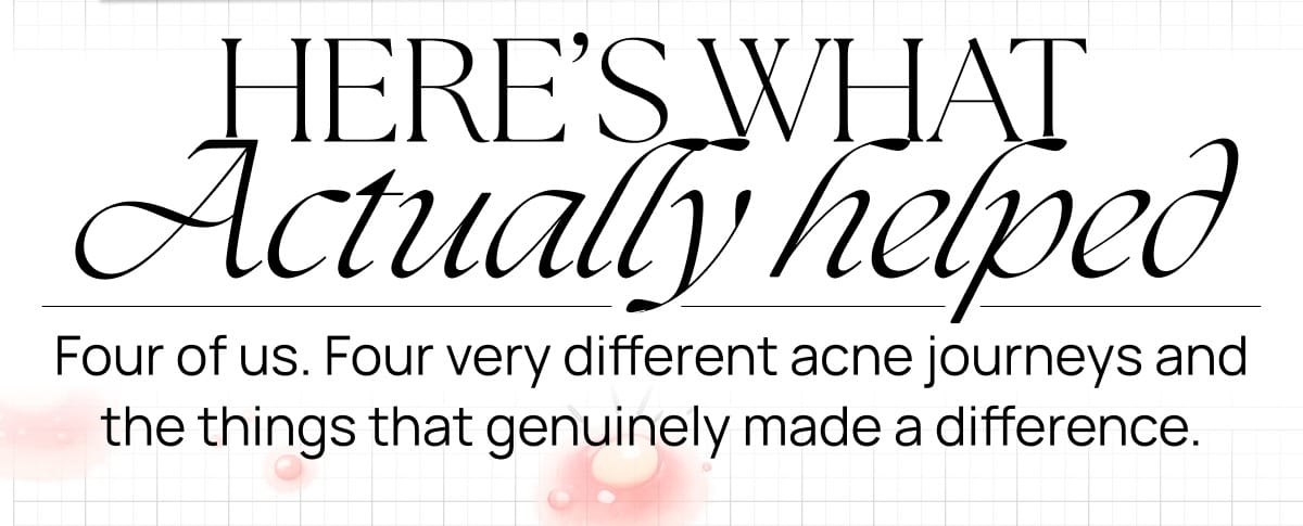 Headline reading here's what actually helped with subtext about four acne journeys