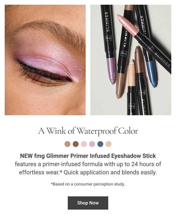 A Wink of Waterproof Color NEW fmg Glimmer Primer Infused Eyeshadow Stick features a primer-infused formula with up to 24 hours of effortless wear.* Quick application and blends easily. Shop Now *Based on a consumer perception study. 