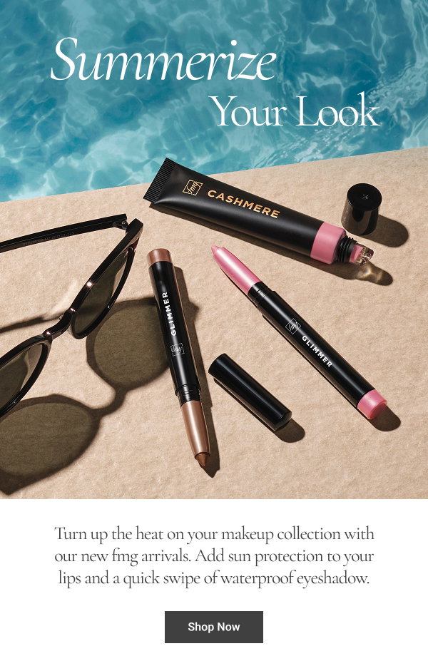 Summerize Your Look Turn up the heat on your makeup collection with our new fmg arrivals. Add sun protection to your lips and a quick swipe of waterproof eyeshadow. Shop Now 