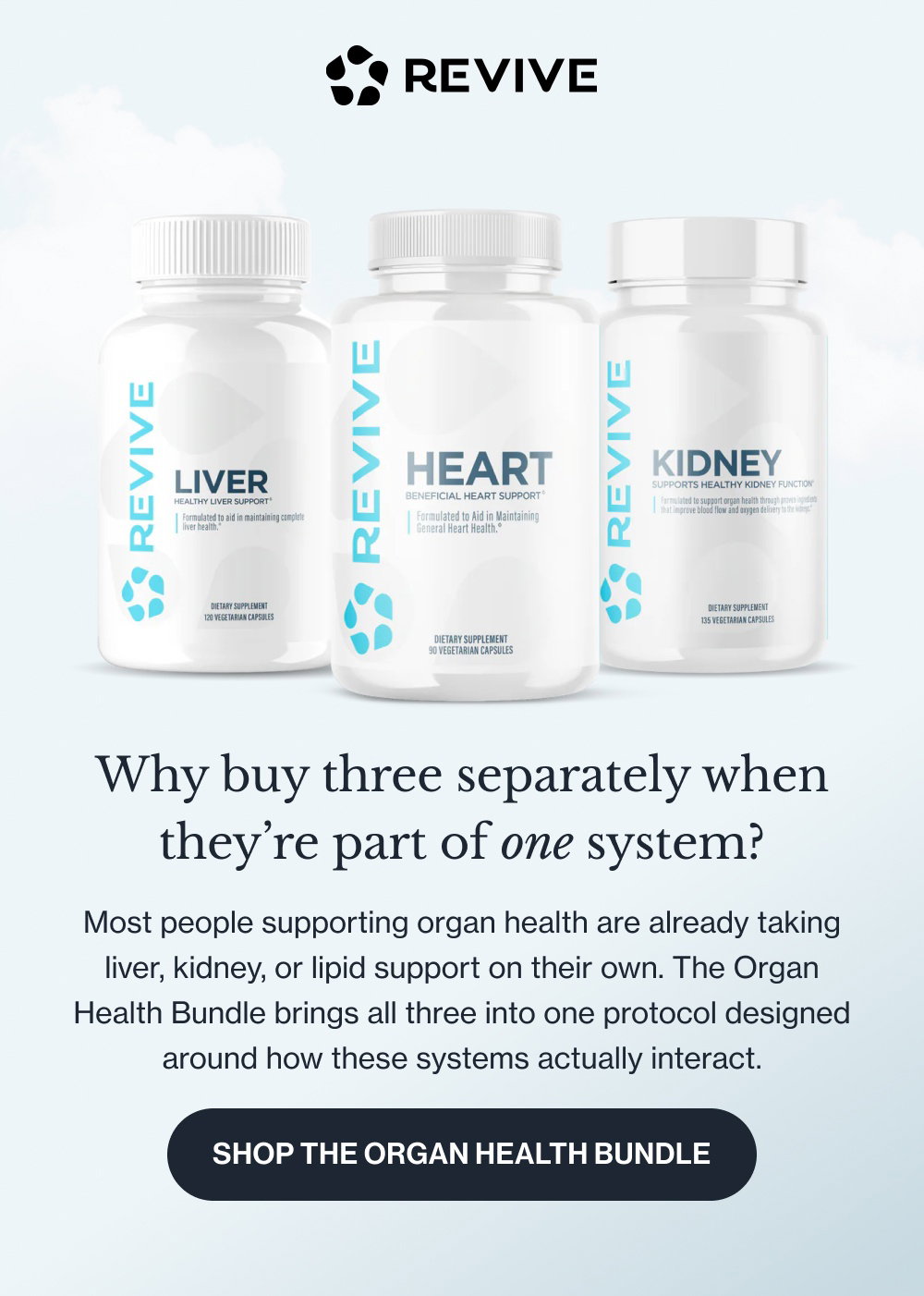 Three Organs. One System. One Routine. Your liver, kidneys, and cardiovascular system are in constant communication. Supporting one means supporting the function of the others. The Organ Health Bundle was built around that reality. Shop the Organ Health Bundle
