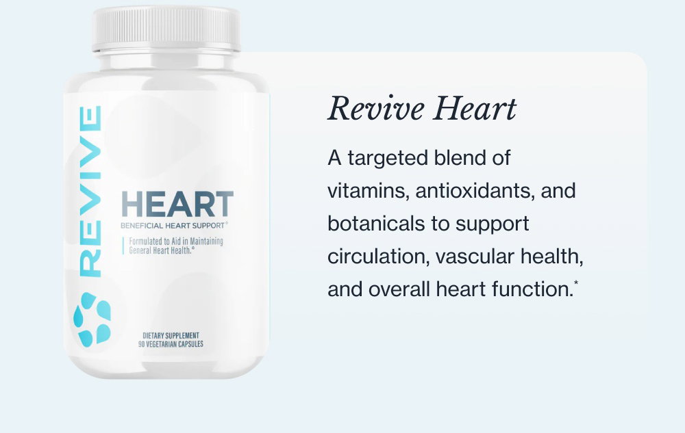 .*THE LONGEVITY LINE Longevity Core A complete mitochondrial health formula Six clinically dosed ingredients designed to support your cells in producing, protecting, and sustaining energy at the source.* shop the Formula Revive Heart A targeted blend of vitamins, antioxidants, and botanicals to support circulation, vascular health, and overall heart function.*