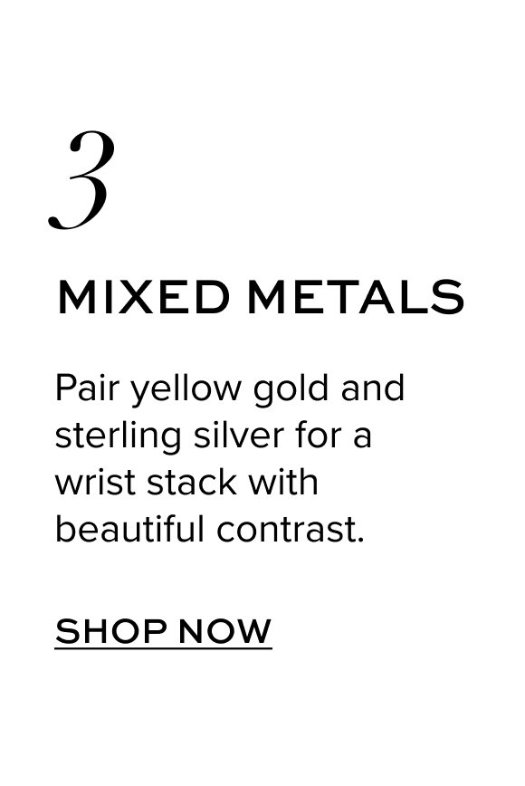 Mixed Metals: Pair yellow gold and sterling silver for a wrist stack with beautiful contrast.