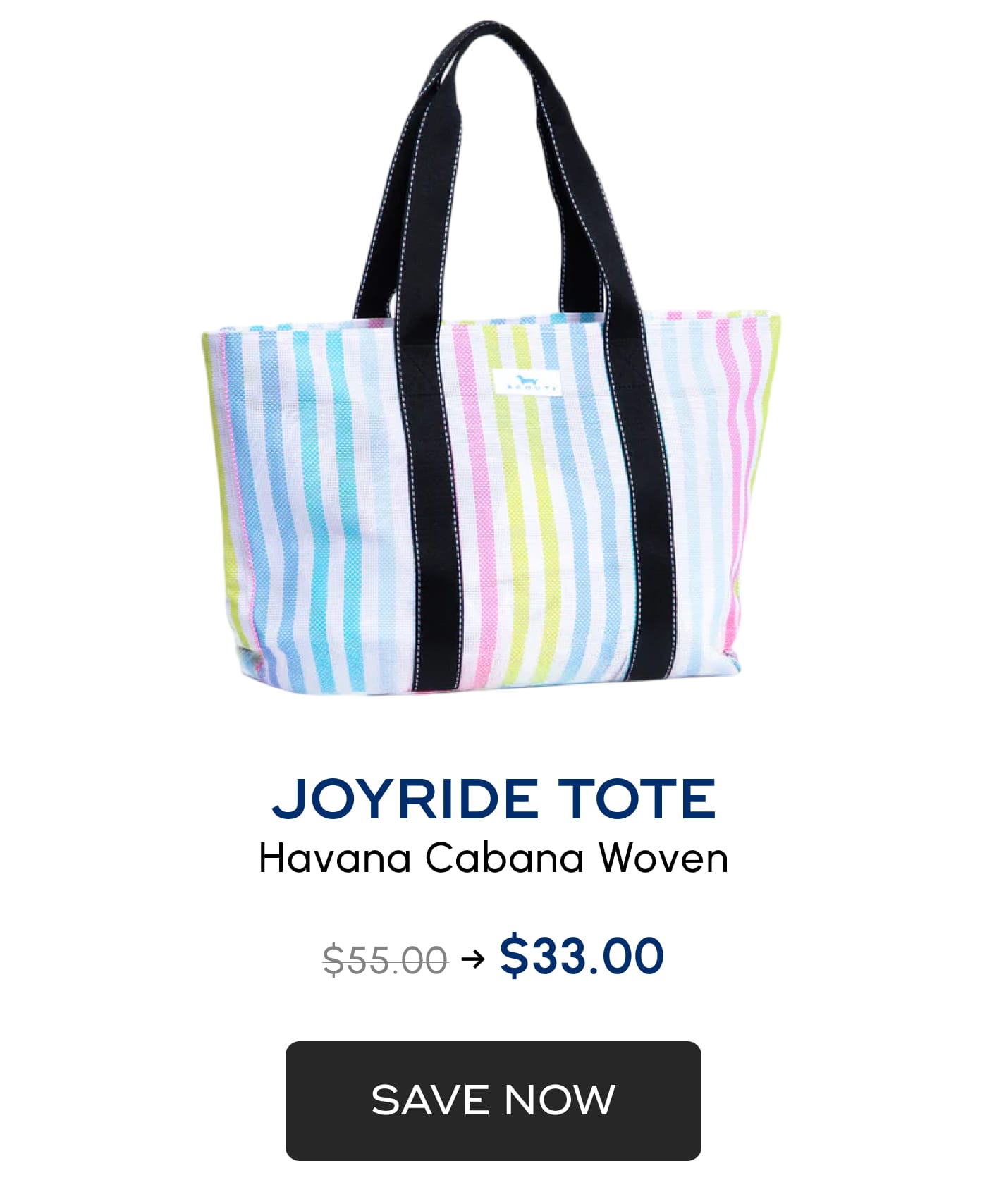 JOYRIDE TOTE. Havana Cabana Woven. $55.00 → $33.00. SAVE NOW