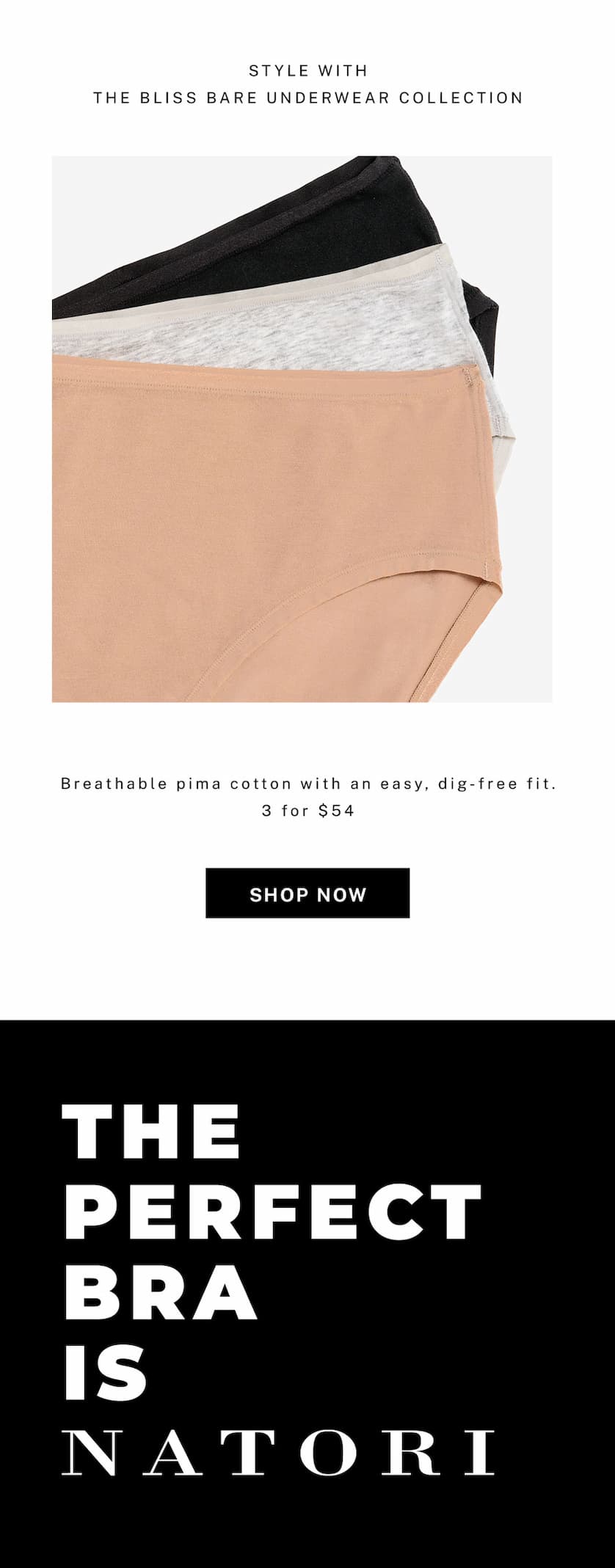 Wear it with the Bliss Bare Underwear Collection.