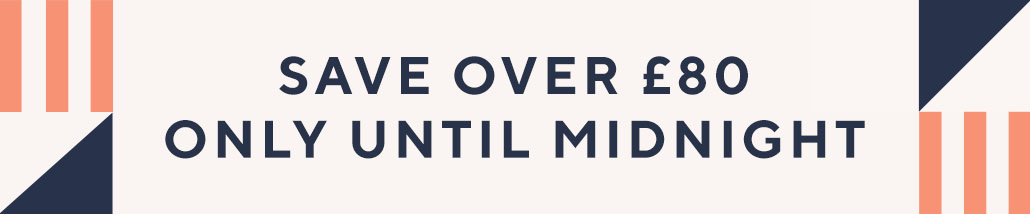 Save Over £80 only Until Midnight