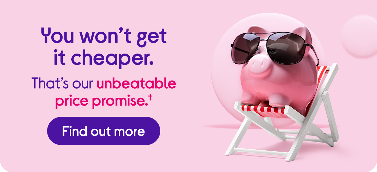 You won't get it cheaper. That's our price promise.