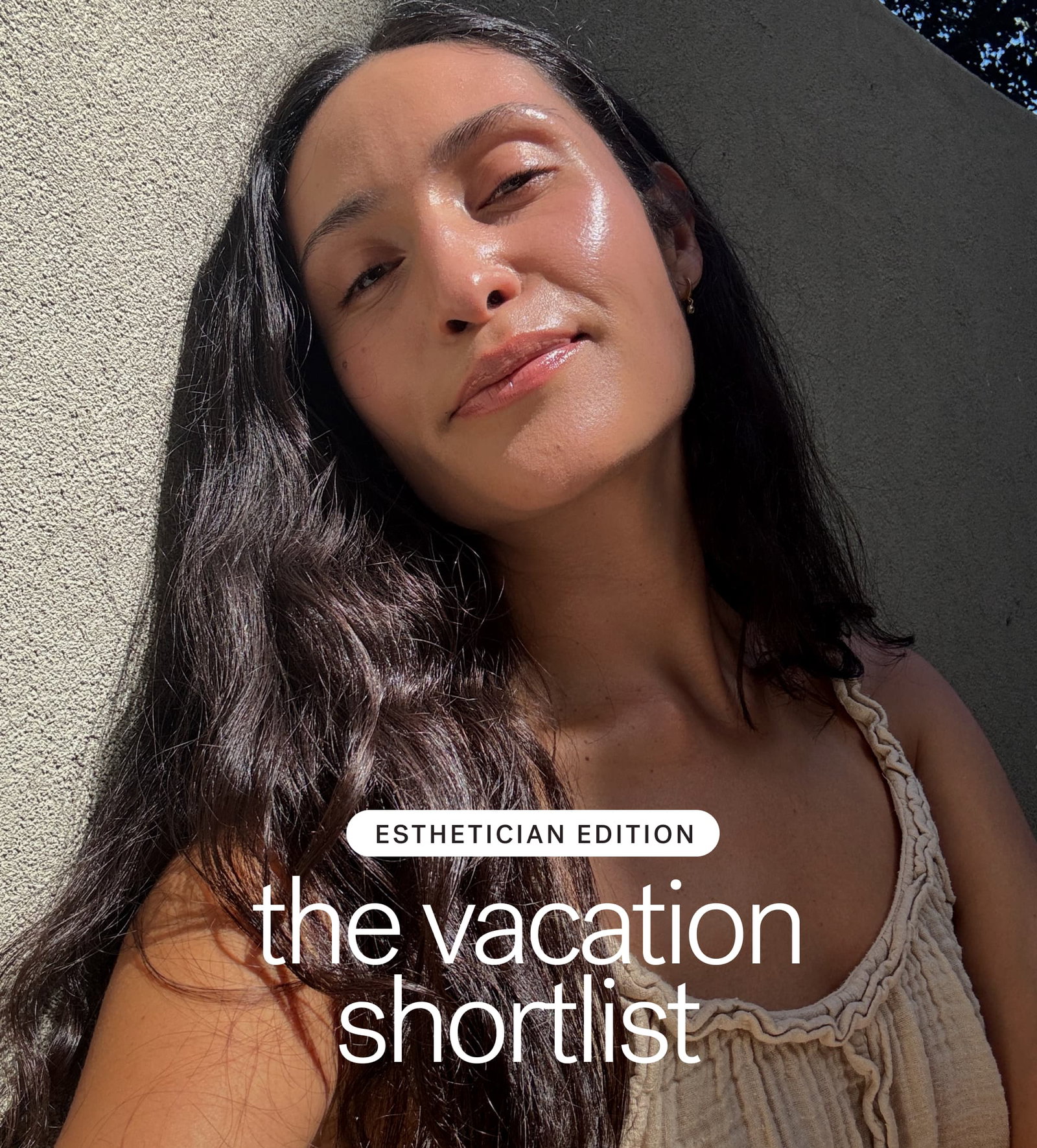 ESTHETICIAN EDITION  The Vacation Shortlist