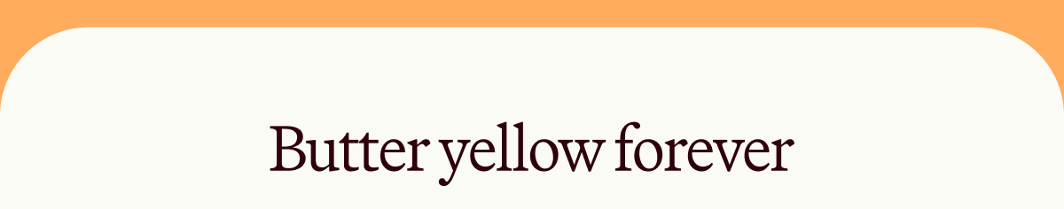 Butter yellow forever