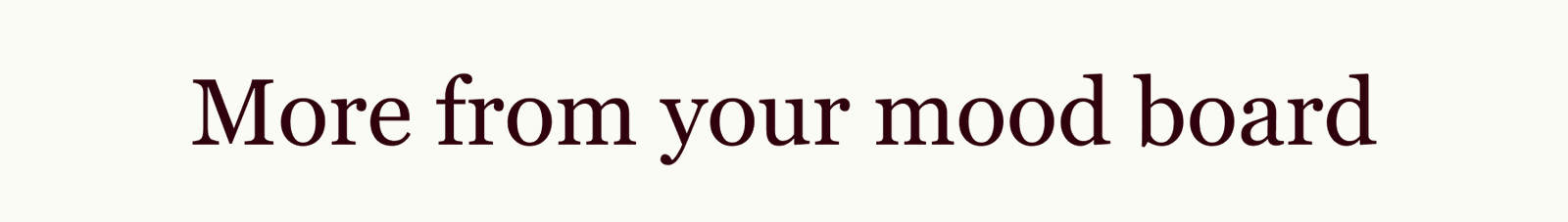 More from your mood board