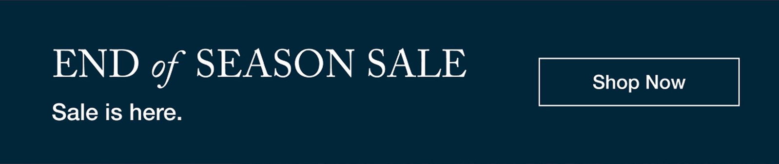 End of Season Sale - Sale is here - Shop Now