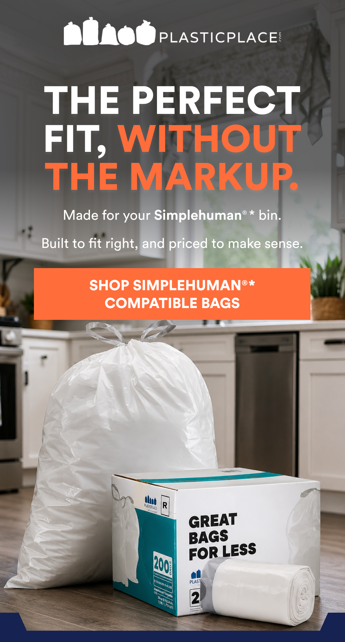  Made for your Simplehuman® bin. Built to fit right, and priced to make sense.