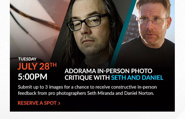 Tuesday, July 28 at 5 PM | Adorama In-Person Photo Critique with Seth and Daniel