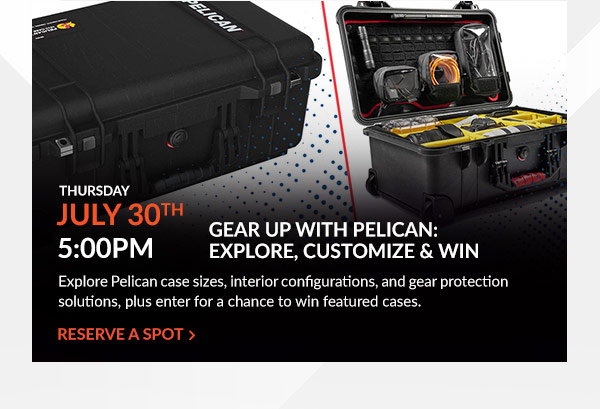 Thursday, July 30 at 5 PM | Gear Up with Pelican: Explore, Customize & Win