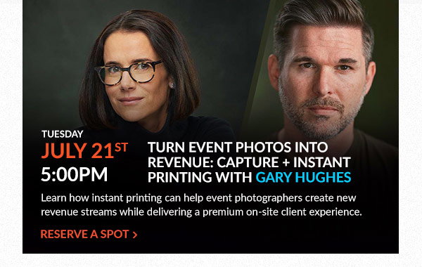 Tuesday, July 21 at 5 PM | Turn Event Photos into Revenue: Capture + Instant Printing with Gary Hughes