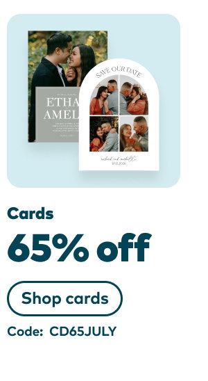 65% off cards. Code: CD65JULY. Shop cards.