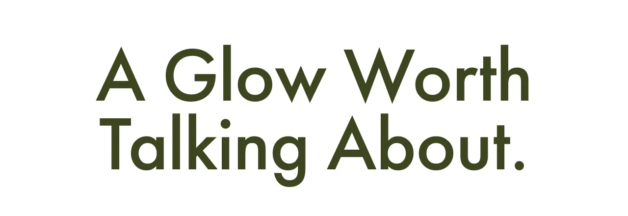 A Glow Worth Talking About.