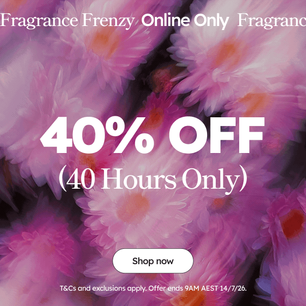 Online Only | Fragrance Frenzy | 40% OFF 40 Hours Only