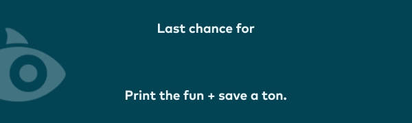 Last chance for Snappy Week! Print the fun and save a ton!