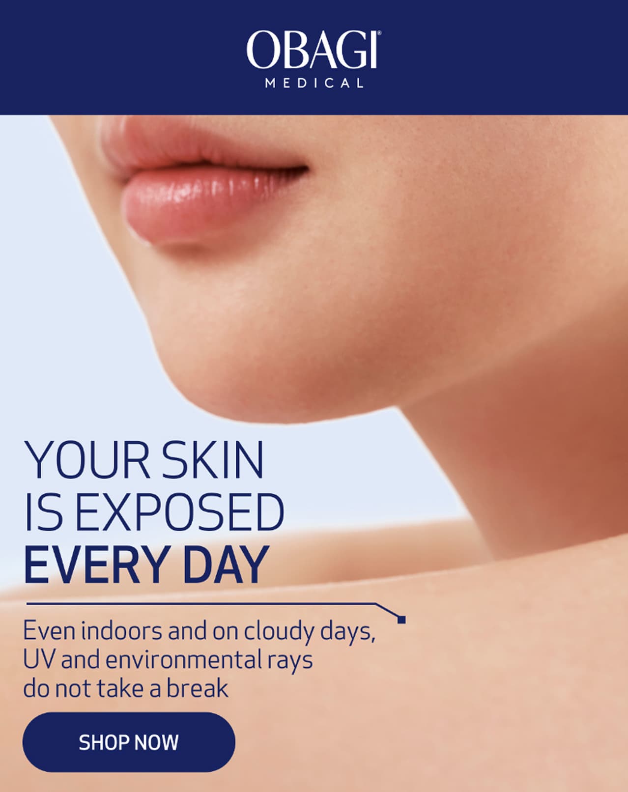 your skin is exposed every day. SHOP NOW.