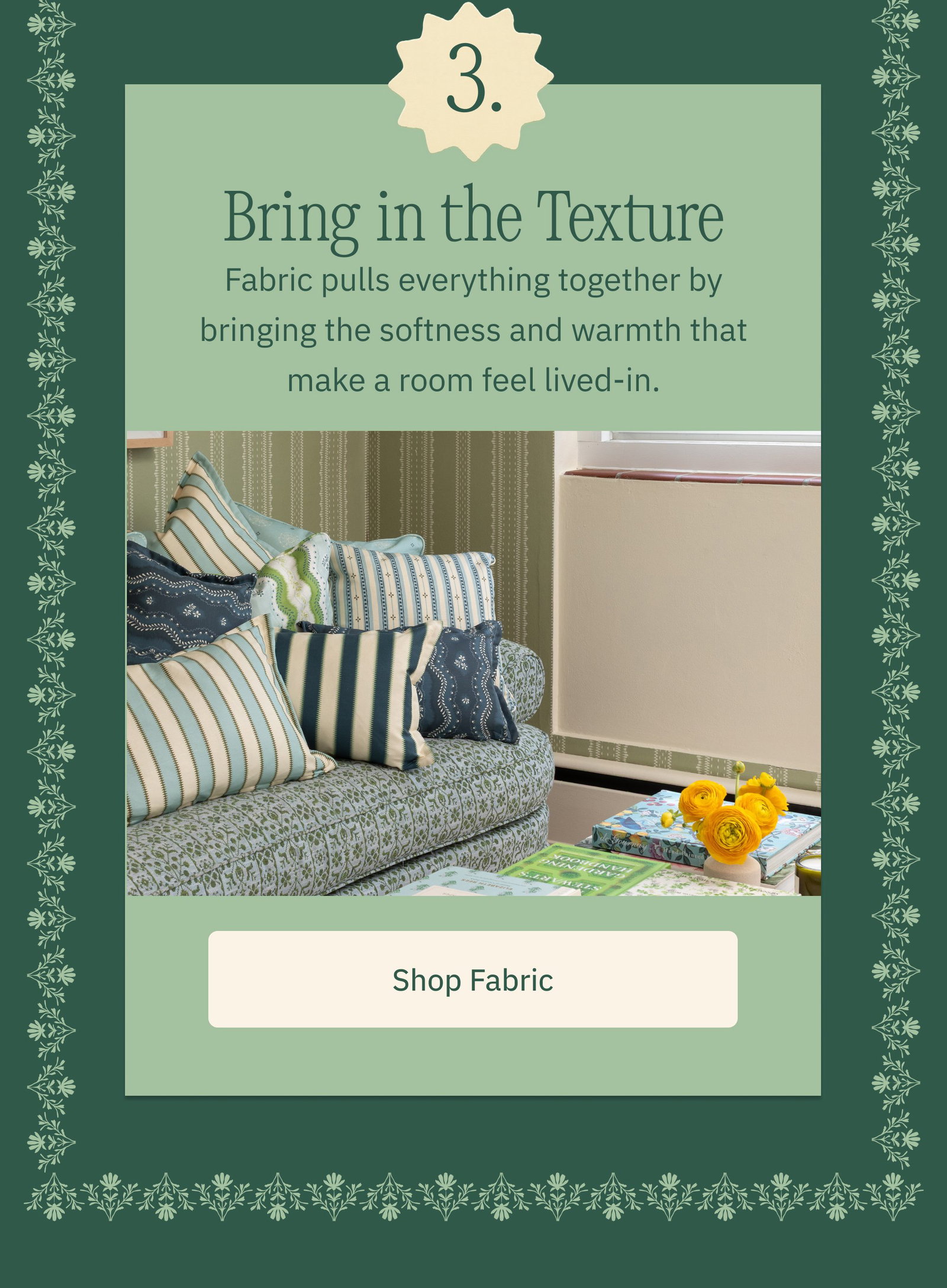 3. Bring in the Texture Fabric pulls everything together by bringing the softness and warmth that make a room feel lived-in. Shop Fabric