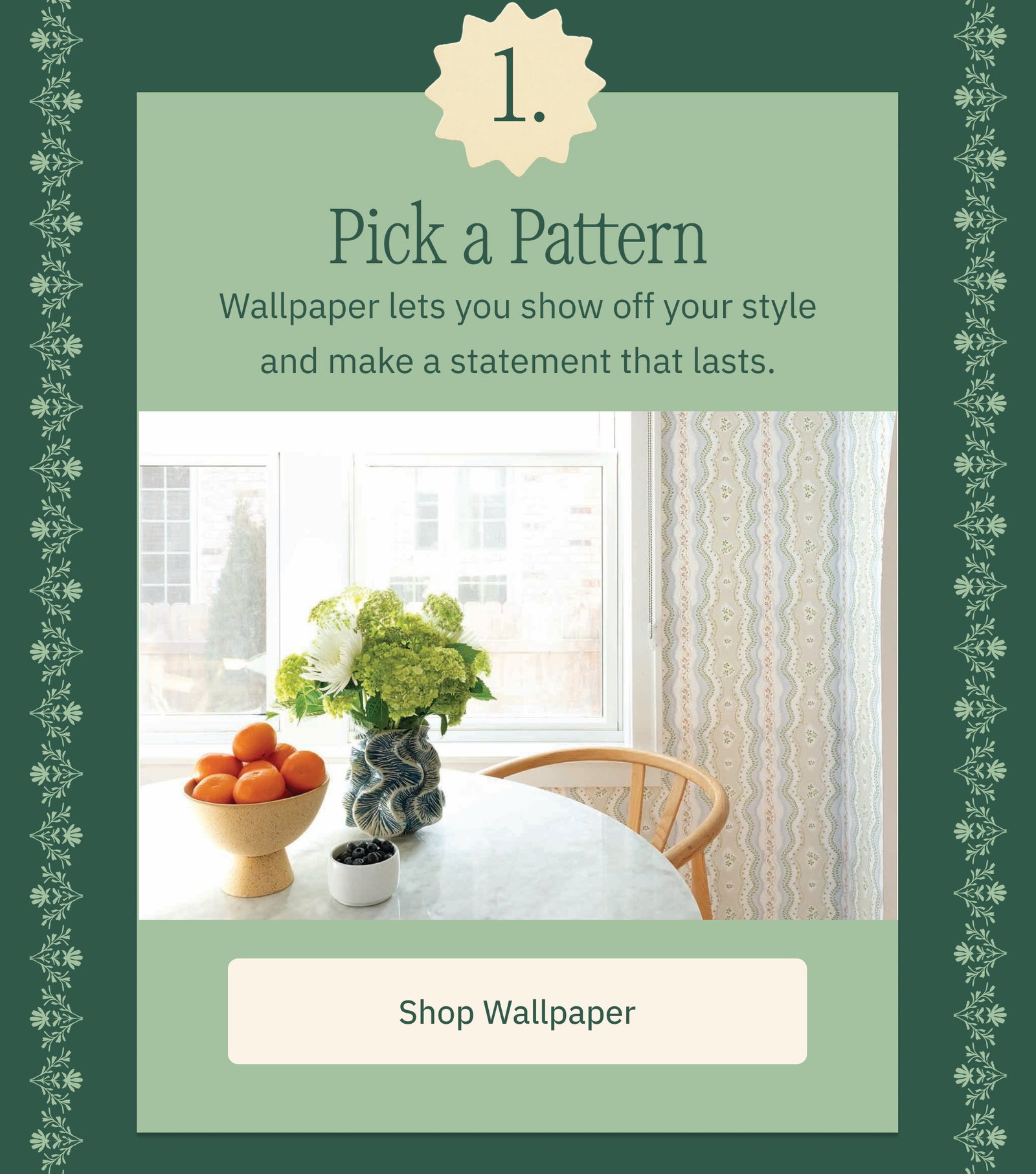 1. Pick a Pattern Wallpaper lets you show off your style and make a statement that lasts. Shop Wallpaper