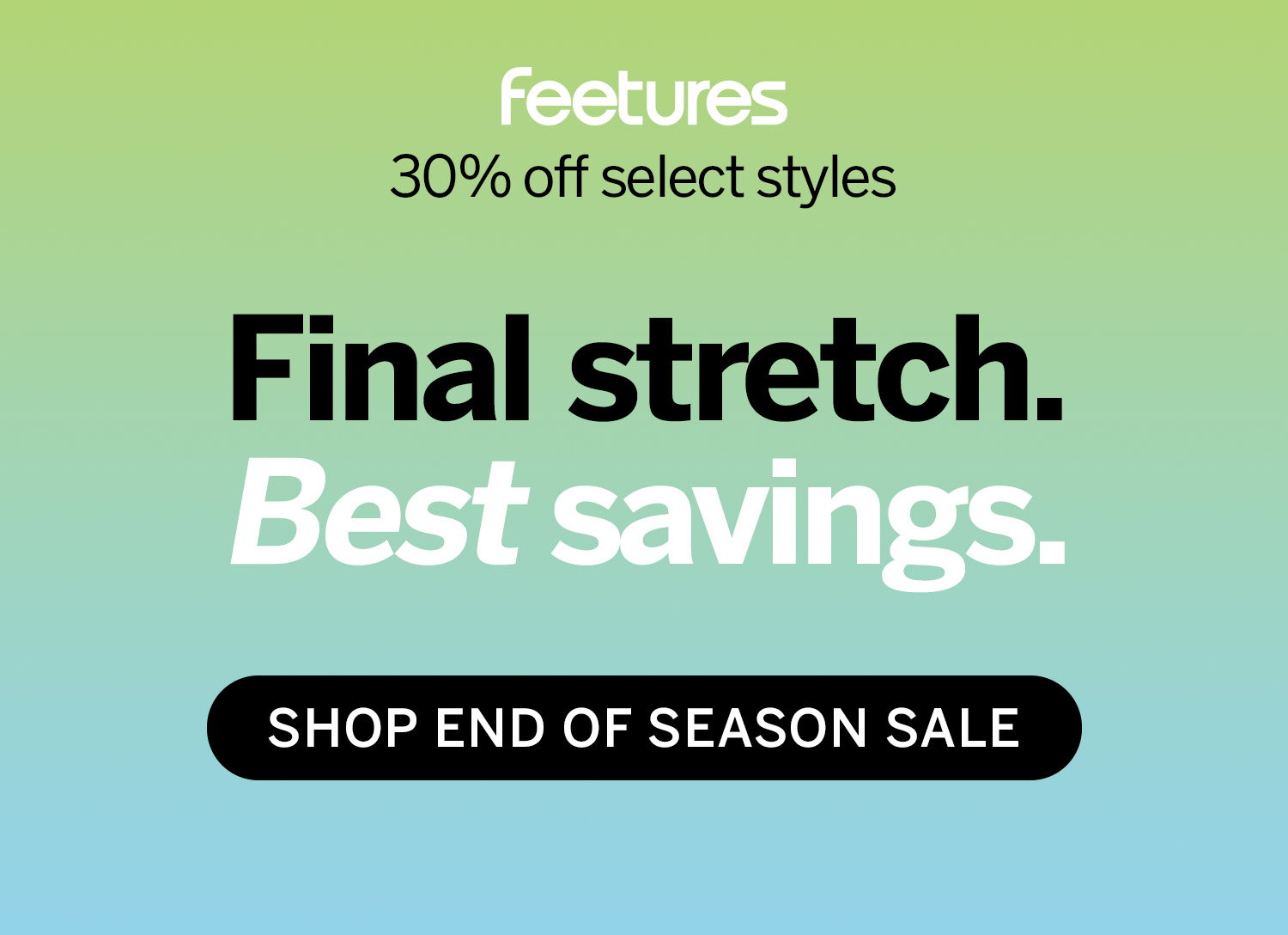Final stretch. Best savings. Shop now >