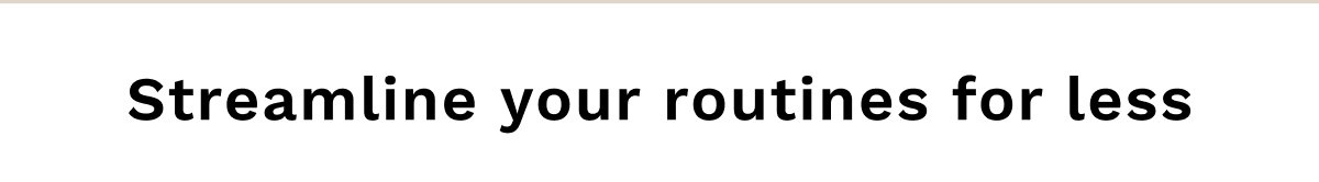 Streamline Your Routines For Less