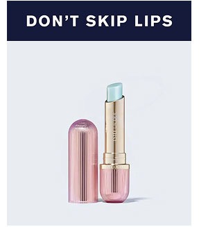don't skip lips