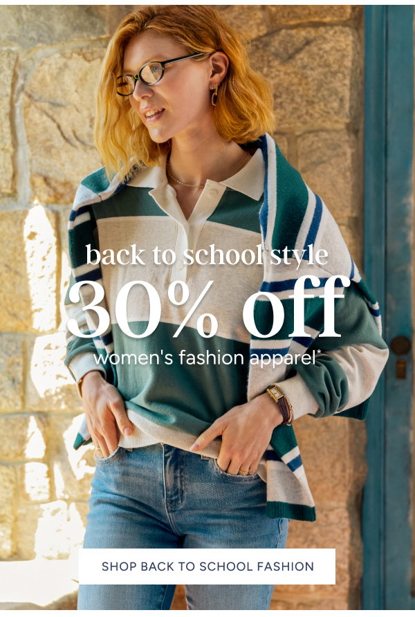 Back to school style | 30% of women's fashion apparel*
