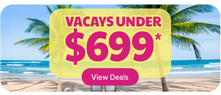 Vacays Under $699*