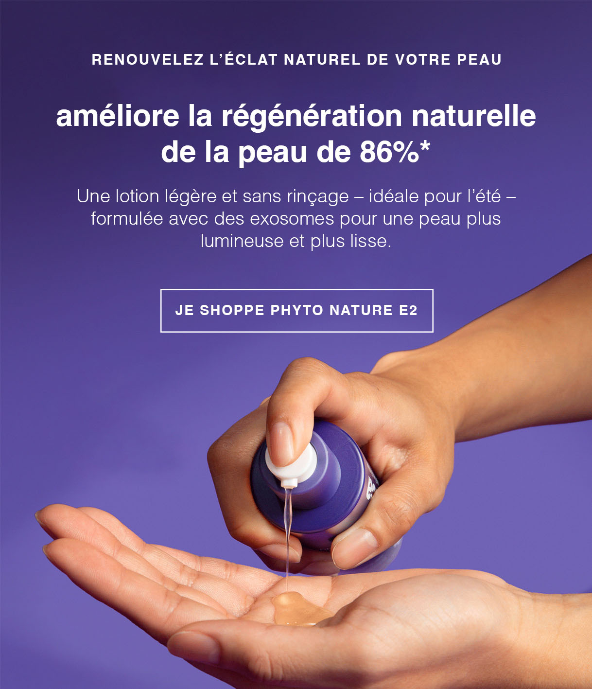 Phyto Nature E2 - Améliore la régénération naturelle de la peau de 86%*