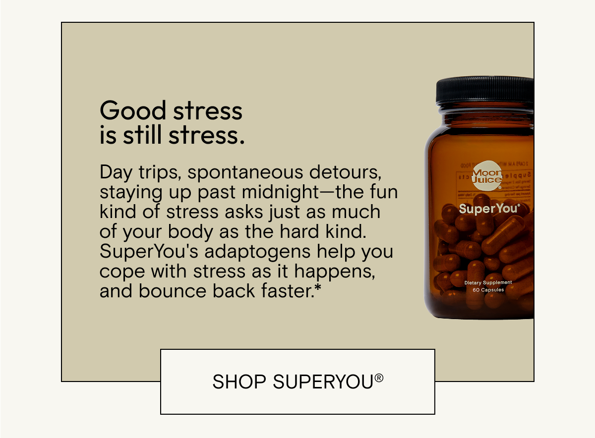 Good stress is still stress. Shop SuperYou.