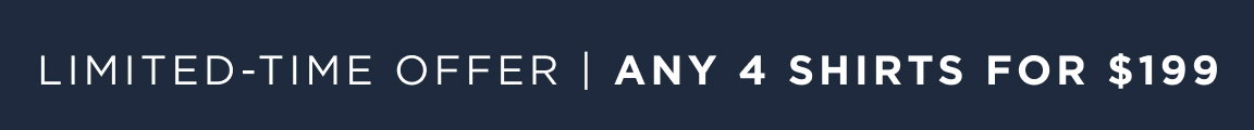 Limited Time Offer | Any 4 shirts for $199