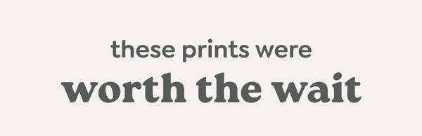 these prints were worth the wait