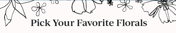 Pick Your Favorite Florals