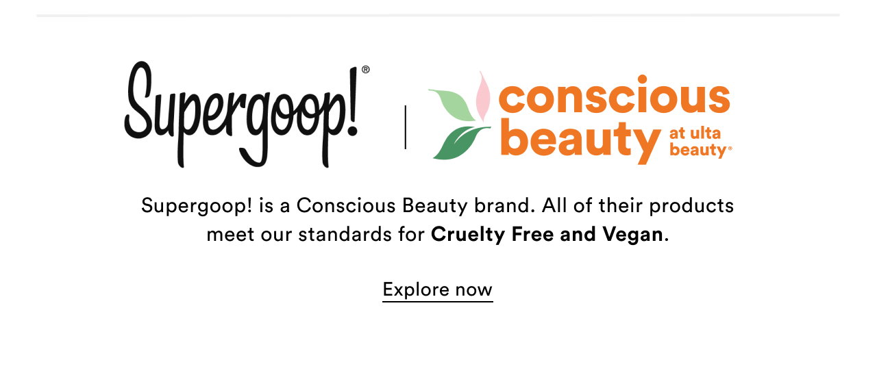 Conscious Beauty at Ulta Beauty | Supergoop! is a Conscious Beauty brand. All of their products meet our standards for Cruelty Free and Vegan. | Explore now