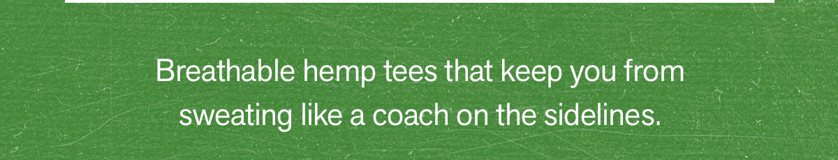 Breathable hemp tees that keep you from sweating like a coach on the sidelines