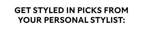 Get styled in picks from your personal stylist: