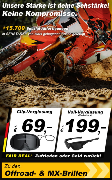 Unsere Stärke ist deine Sehstärke! Keine Kompromisse. Zu den Offroad- & MX-Brillen »