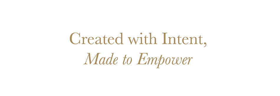 Created with intent, made to empower