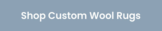 Shop Custom Wool Rugs