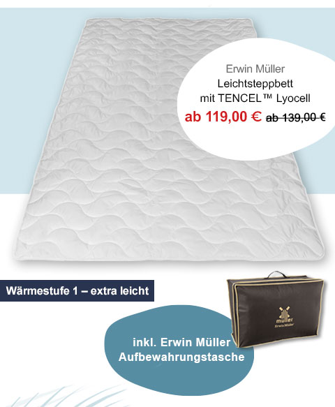 Erwin Müller Leichtsteppbett mit TENCEL™ Lyocell ab 119,00€! Wärmestufe 1 - extra leicht. Inkl. Erwin Müller Aufbewahrungstasche. 