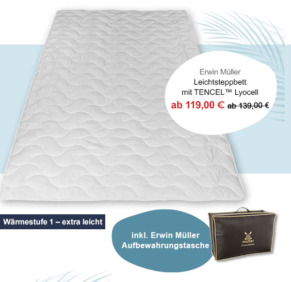 Erwin Müller Leichtsteppbett mit TENCEL™ Lyocell ab 119,00€! Wärmestufe 1 - extra leicht. Inkl. Erwin Müller Aufbewahrungstasche. 
