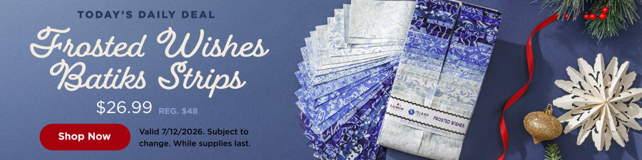 Daily Deal: Frosted Wishes Batiks Strips $26.99. Shop now. Valid 7/12/26. Subject to change. Select styles. While supplies last.