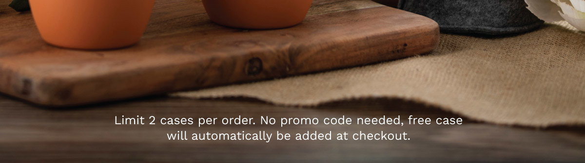 Limit 2 Cases Per Order. No Promo Code Needed.
