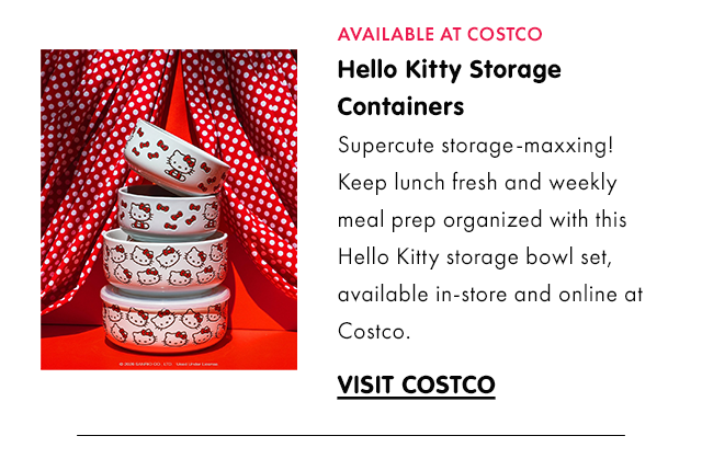 AVAILABLE AT COSTCO | Hello Kitty Storage Containers | Supercute storage maxxing! Keep lunch fresh and weekly meal prep organized with this Hello Kitty storage bowl set, available in-store and online at Costco. | VISIT COSTCO