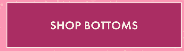 Shop Bottoms
