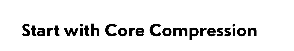 Start with Core Compression