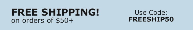 Free Shipping on orders of $50+ | Use Code FREESHIP50