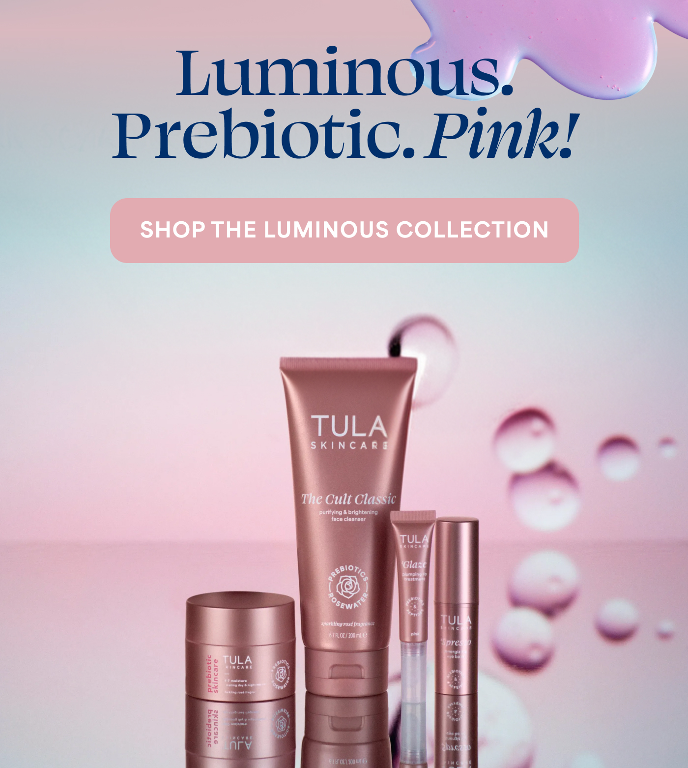 Luminous. Prebiotic. Pink!   SHOP THE LUMINOUS COLLECTION  